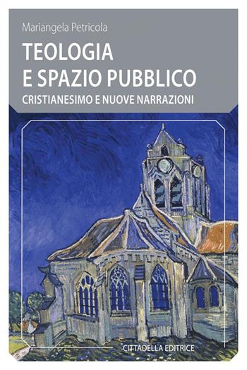 Teologia e spazio pubblico. Cristianesimo e nuove narrazioni - Mariangela Petricola - Libro Cittadella 2020, Comunità cristiana. Linee emergenti | Libraccio.it