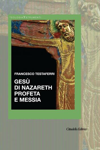Gesù di Nazareth profeta e messia - Francesco Testaferri - Libro Cittadella 2020, Teologia. Strumenti | Libraccio.it