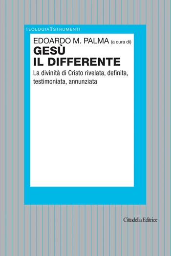 Gesù il differente. La divinità di Cristo rivelata, definita, testimoniata, annunziata  - Libro Cittadella 2020, Teologia. Strumenti | Libraccio.it