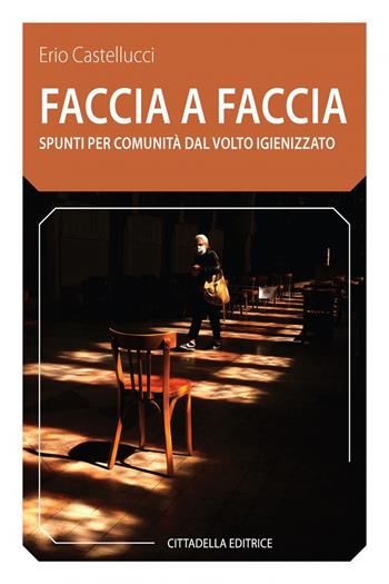 Faccia a faccia. Spunti per comunità dal volto igienizzato - Erio Castellucci - Libro Cittadella 2020, Comunità cristiana. Linee emergenti | Libraccio.it
