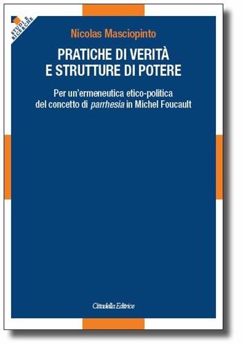 Pratiche di verità e strutture di potere - Nicolas Mascipinto - Libro Cittadella 2018, Studi e ricerche. Sezione filosofica | Libraccio.it