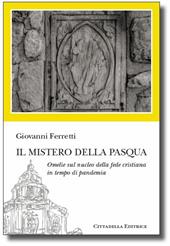 Il Mistero della Pasqua. Omelie sul nucleo della fede cristiana in tempo di pandemia