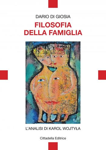 Filosofia della famiglia. L'analisi di Karol Wojtyla - Dario Di Giosia - Libro Cittadella 2021, Varia | Libraccio.it