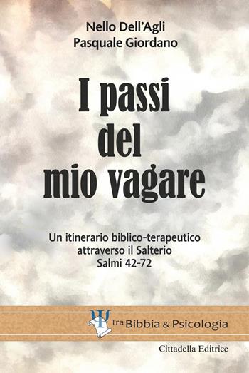 I passi del mio vagare. Un itinerario biblico-terapeutico attraverso il Salterio Salmi 42-72 - Nello Dell'Agli, Pasquale Giordano - Libro Cittadella 2021, Tra Bibbia e psicologia | Libraccio.it