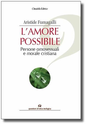 L'amore possibile - Aristide Fumagalli - Libro Cittadella 2020, Questioni di etica teologica | Libraccio.it