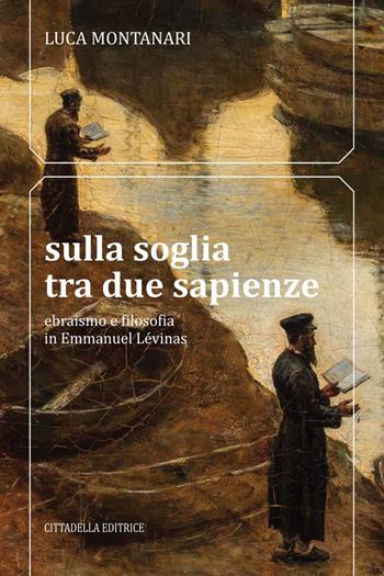 Sulla soglia tra due sapienze. Ebraismo e filosofia in Emmanuel Lévinas - Luca Montanari - Libro Cittadella 2021, Orizzonte filosofico | Libraccio.it