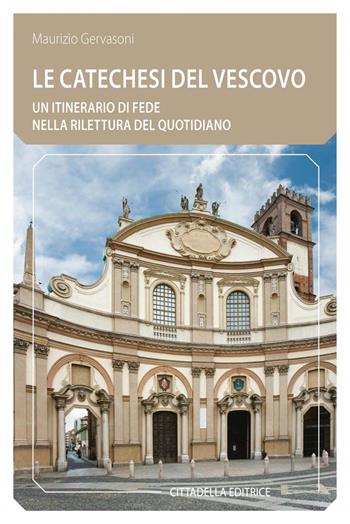 Le Catechesi del vescovo. Un itinerario di fede nella rilettura del quotidiano - Maurizio Gervasoni - Libro Cittadella 2020, Comunità cristiana. Linee emergenti | Libraccio.it