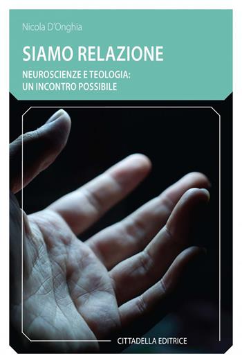 Siamo relazione. Neuroscienze e teologia: un incontro possibile - Nicola D'Onghia - Libro Cittadella 2020, Comunità cristiana. Linee emergenti | Libraccio.it