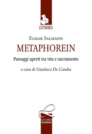Metaphorein. Passaggi aperti tra vita e sacramento - Elmar Salmann - Libro Cittadella 2021, Lectiones vagagginiane | Libraccio.it