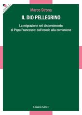 Il Dio pellegrino. La migrazione nel discernimento di papa Francesco: dall'esodo alla comunione