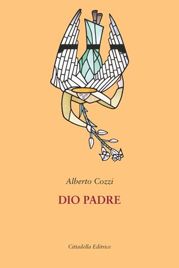 Dio padre - Alberto Cozzi - Libro Cittadella 2021, Le parole della fede | Libraccio.it