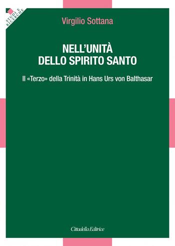 Nell'unità dello Spirito Santo. Il «Terzo» della Trinità in Hans Urs von Balthasar - Virgilio Sottana - Libro Cittadella 2021, Studi e ricerche. Sezione teologica | Libraccio.it