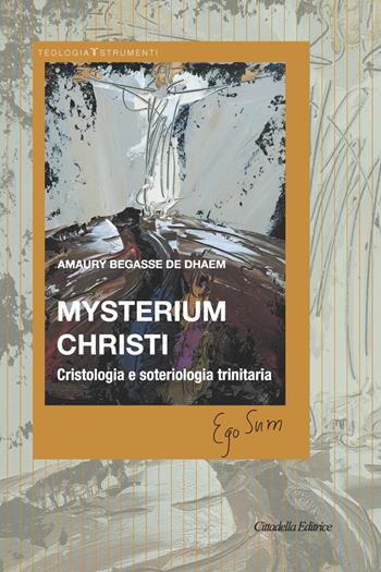 Mysterium Christi. Cristologia e soteriologia trinitaria - Amaury Begasse de Dhaem - Libro Cittadella 2021, Teologia. Strumenti | Libraccio.it