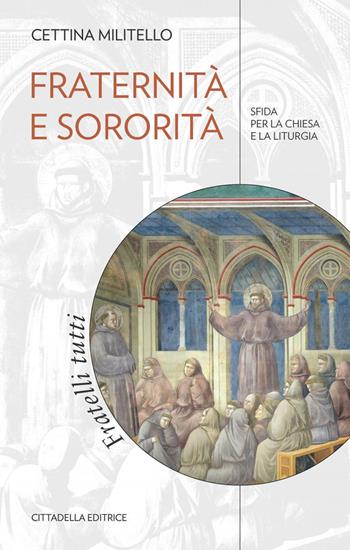 Fraternità e sororità. Sfida per la Chiesa e la liturgia - Cettina Militello - Libro Cittadella 2021, Comunità cristiana. Linee emergenti | Libraccio.it