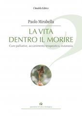 La vita dentro il morire. Cure palliative, accanimento terapeutico, eutanasia