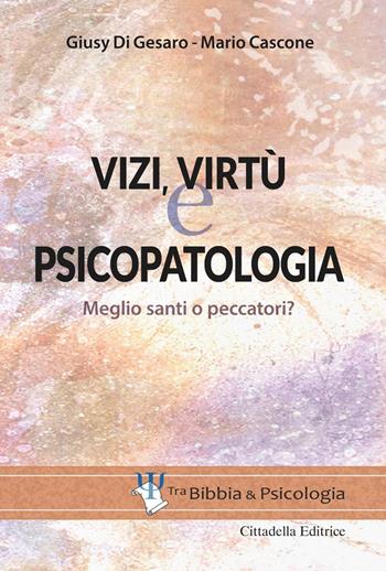 Vizi, virtù e psicopatologia. Meglio santi o peccatori? - Mario Cascone, Giusy Di Gesaro - Libro Cittadella 2021, Tra Bibbia e psicologia | Libraccio.it