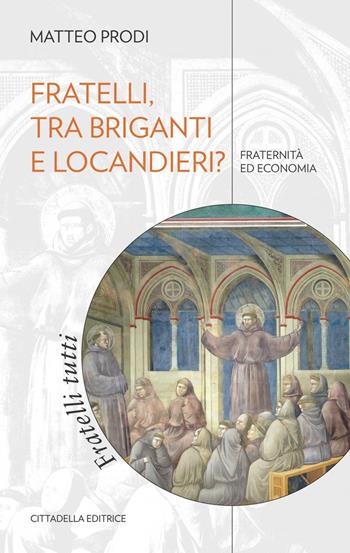 Fratelli, tra briganti e locandieri? Fraternità ed economia - Matteo Prodi - Libro Cittadella 2021, Comunità cristiana. Linee emergenti | Libraccio.it