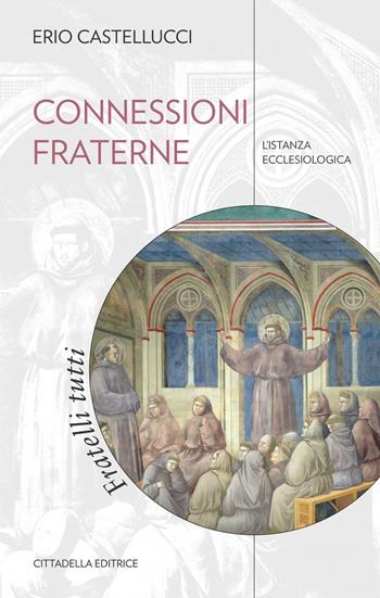 Connessioni fraterne. L’istanza ecclesiologica - Erio Castellucci - Libro Cittadella 2021, Comunità cristiana. Linee emergenti | Libraccio.it