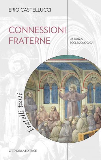 Connessioni fraterne. L'istanza ecclesiologica - Erio Castellucci - Libro Cittadella 2021, Comunità cristiana. Linee emergenti | Libraccio.it