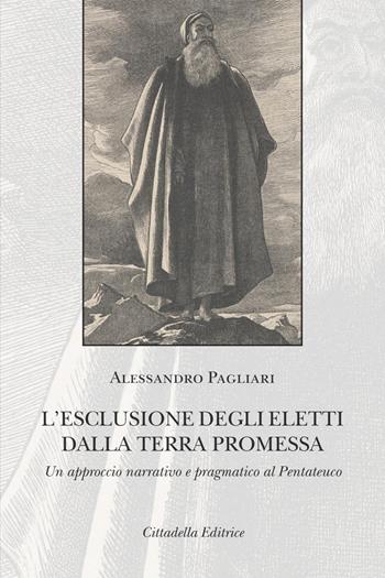 L' esclusione degli eletti dalla terra promessa. Un approccio narrativo e pragmatico al Pentateuco - Alessandro Pagliari - Libro Cittadella 2021, Commenti e studi biblici | Libraccio.it