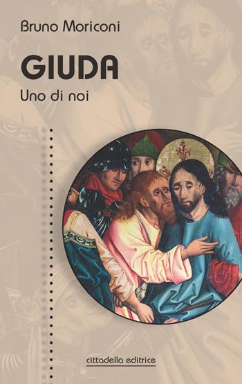 Giuda. Uno di noi - Bruno Moriconi - Libro Cittadella 2021, Spiritualità del nostro tempo | Libraccio.it
