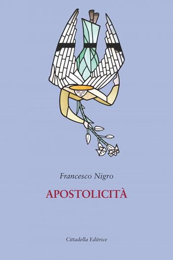 Apostolicità - Francesco Nigro - Libro Cittadella 2022, Le parole della fede | Libraccio.it