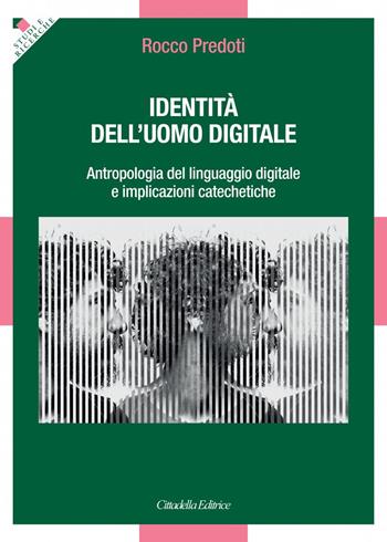 Identità dell'uomo digitale. Antropologia del linguaggio digitale e implicazioni catechetiche - Rocco Predoti - Libro Cittadella 2022, Studi e ricerche. Sezione teologica | Libraccio.it