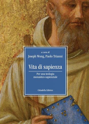Vita di sapienza. Per una teologia monastico-sapienziale  - Libro Cittadella 2022, Varia | Libraccio.it