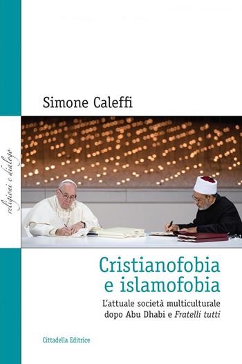 Cristianofobia e islamofobia. L'attuale società multiculturale dopo Abu Dhabi e Fratelli tutti - Simone Caleffi - Libro Cittadella 2022, Religioni e dialogo | Libraccio.it