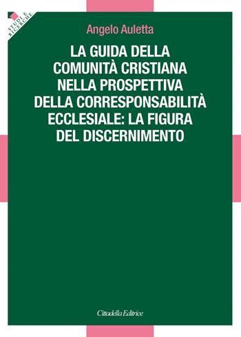 La guida della comunità cristiana nella prospettiva della corresponsabilità ecclesiale: la figura del discernimento - Angelo Auletta - Libro Cittadella 2022, Studi e ricerche. Sezione teologica | Libraccio.it