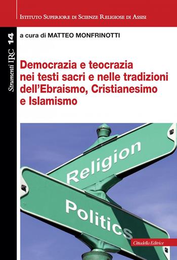 Democrazia e teocrazia nei testi sacri e nelle tradizioni dell'Ebraismo, Cristianesimo e Islamismo  - Libro Cittadella 2022, Convivium assisiense. Strumenti IRC | Libraccio.it