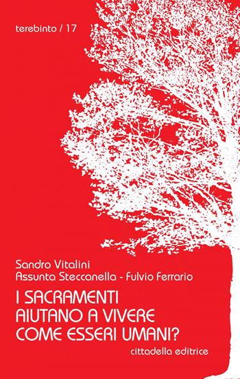 I sacramenti aiutano a vivere come esseri umani? - Fulvio Ferrario, Assunta Steccanella, Sandro Vitalini - Libro Cittadella 2022, Terebinto | Libraccio.it