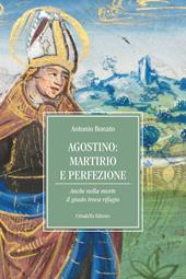 Agostino: martirio e perfezione. Anche nella morte il giusto trova rifugio