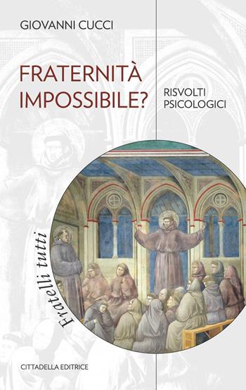 Fraternità impossibile? Risvolti psicologici - Giovanni Cucci - Libro Cittadella 2022, Comunità cristiana. Linee emergenti | Libraccio.it