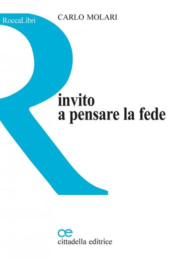 Invito a pensare la fede - Carlo Molari - Libro Cittadella 2022, RoccaLibri | Libraccio.it
