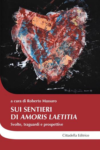 Sui sentieri di «Amoris laetitia». Svolte, traguardi e prospettive  - Libro Cittadella 2022, Cantiere coppia | Libraccio.it