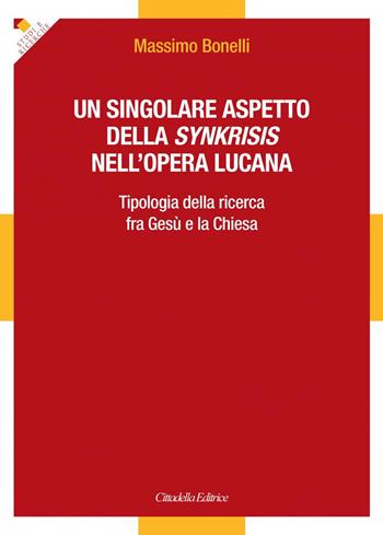 Un singolare aspetto della synkrisis nell'opera lucana. Tipologia della ricerca fra Gesù e la Chiesa - Massimo Bonelli - Libro Cittadella 2022, Studi e ricerche. Sez. biblica | Libraccio.it