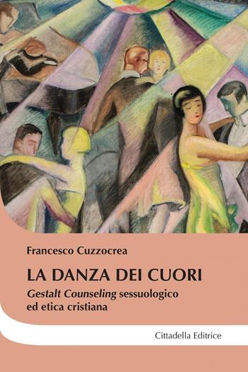 La danza dei cuori. Gestalt counseling sessuologico ed etica cristiana - Francesco Cuzzocrea - Libro Cittadella 2022, Cantiere coppia | Libraccio.it