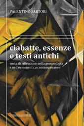 Ciabatte, essenze e testi antichi. Soste di riflessione nella gnoseologia e nell’ermeneutica contemporanee