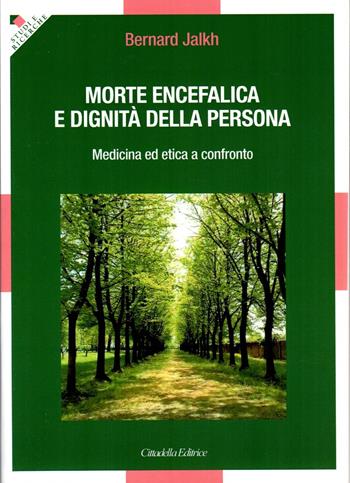 Morte encefalica e dignità della persona. Medicina ed etica a confronto - Bernard Jalkh - Libro Cittadella 2023 | Libraccio.it