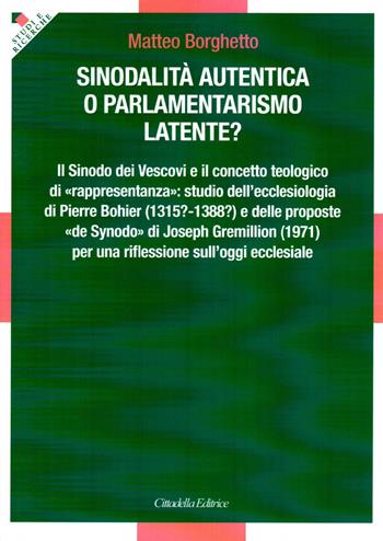 Sinodalità autentica o parlamentarismo latente? Il Sinodo dei Vescovi e il concetto teologico di «rappresentanza»: studio dell'ecclesiologia di Pierre Bohier (1315? - 1388?) e delle proposte «de Synodo» di Joseph Gremillion (1971) per una riflessione sull'oggi ecclesiale - Matteo Borghetto - Libro Cittadella 2023 | Libraccio.it