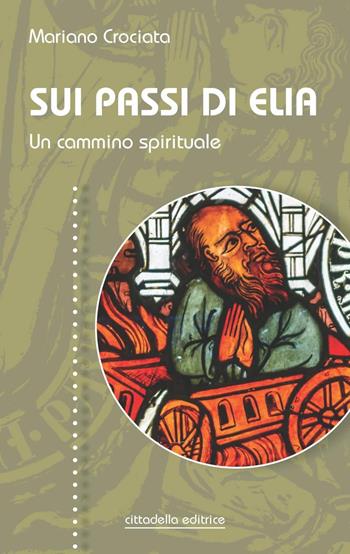 Sui passi di Elia. Un cammino spirituale - Mariano Crociata - Libro Cittadella 2023 | Libraccio.it