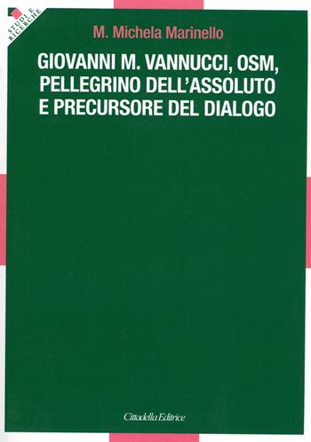 Giovanni M. Vannucci, osm, pellegrino dell'assoluto e precursore del dialogo - M. Michela Marinello - Libro Cittadella 2023 | Libraccio.it