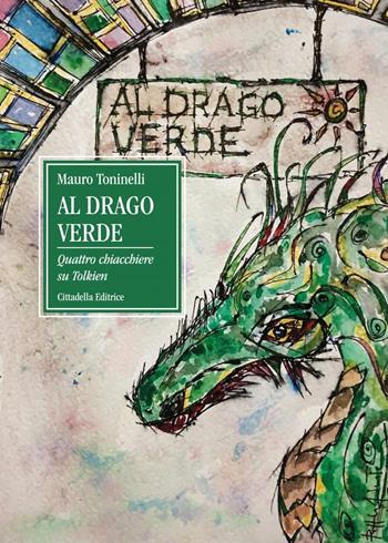 Al drago verde. Quattro chiacchiere su Tolkien - Mauro Toninelli - Libro Cittadella 2023 | Libraccio.it