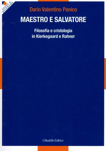 Maestro e salvatore. Filosofia e cristologia in Kierkegaard e Rahner - Dario Valentino Panico - Libro Cittadella 2023 | Libraccio.it
