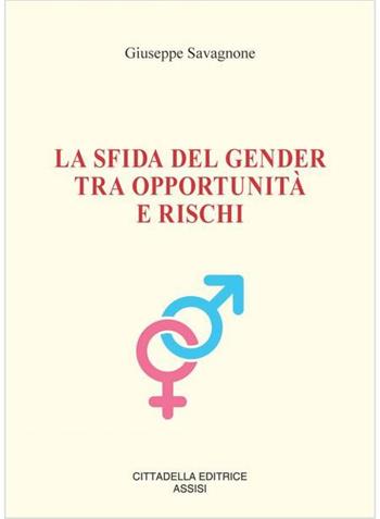 La sfida del gender tra opportunità e rischi - Giuseppe Savagnone - Libro Cittadella 2024 | Libraccio.it