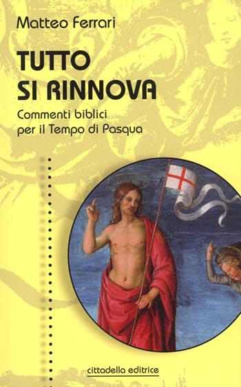Tutto si rinnova. Commenti biblici per il Tempo di Pasqua - Matteo Ferrari - Libro Cittadella 2024 | Libraccio.it