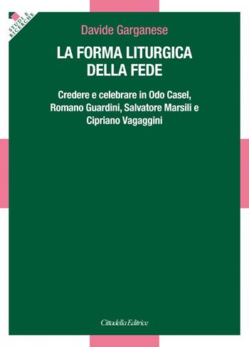 La forma liturgica della fede - Davide Garganese - Libro Cittadella 2024 | Libraccio.it