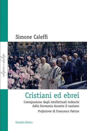 Cristiani ed ebrei. L’emigrazione degli intellettuali tedeschi dalla Germania durante il nazismo - Simone Caleffi - Libro Cittadella 2024 | Libraccio.it
