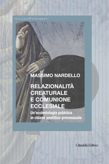 Relazionalità creaturale e comunione ecclesiale. Un’ecclesiologia pubblica in chiave analitico-processuale - Massimo Nardello - Libro Cittadella 2024 | Libraccio.it